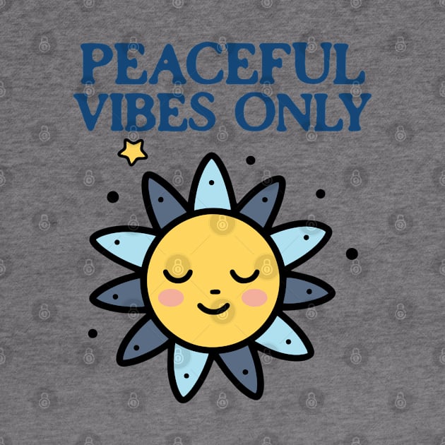 Peaceful Vibes Only Chill Vibes Only by TayaDesign